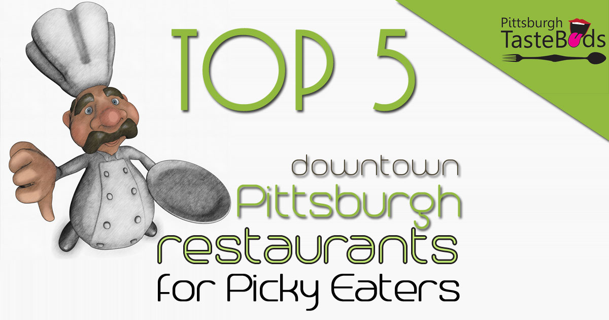 Top 5 Downtown Pittsburgh Restaurants for Picky Eaters