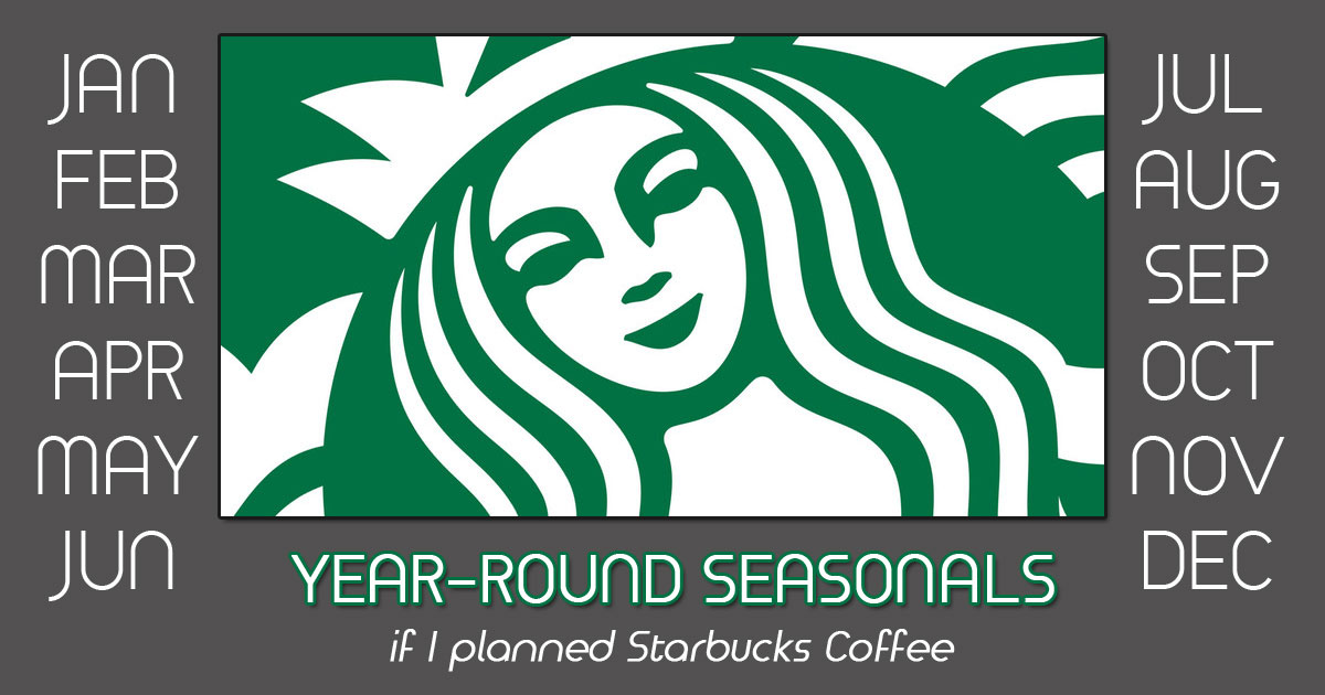If I planned Starbucks seasonal coffees